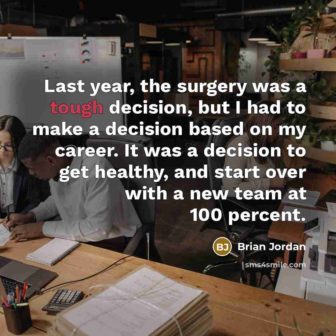 “Last year, the surgery was a tough decision, but I…” quote by Brian Jordan