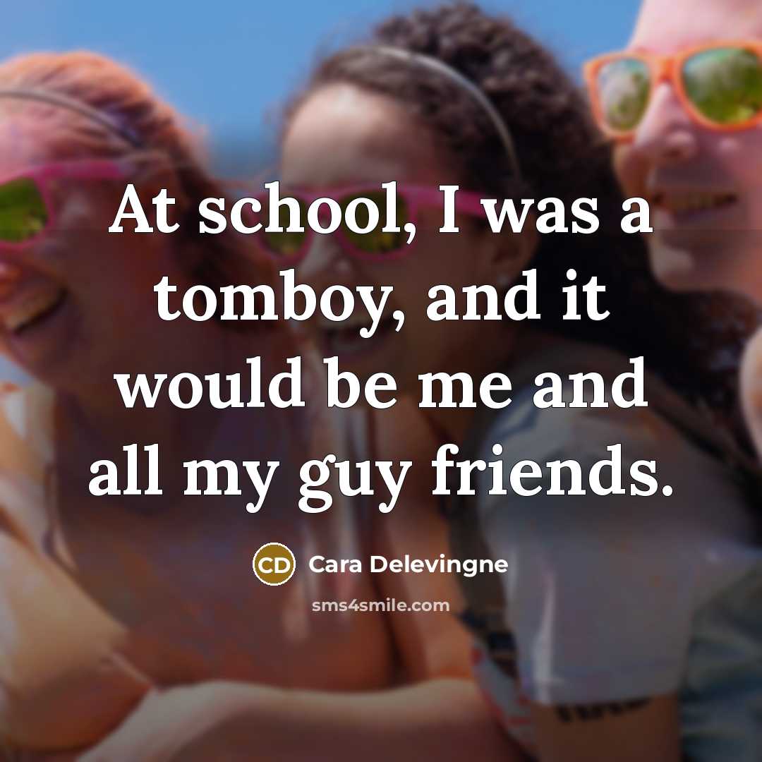 “At school, I was a tomboy, and it would be…” quote by Cara Delevingne