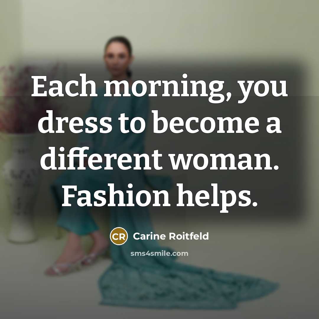 “Each morning, you dress to become a different woman. Fashion…” quote by Carine Roitfeld