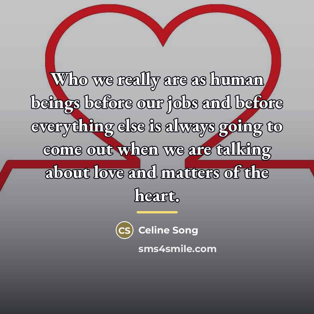 “Who we really are as human beings before our jobs…” quote by Celine Song