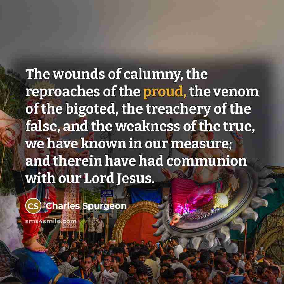 “The wounds of calumny, the reproaches of the proud, the…” quote by Charles Spurgeon