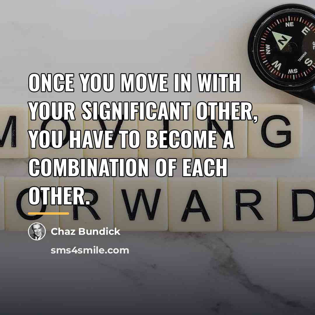“Once you move in with your significant other, you have…” quote by Chaz Bundick