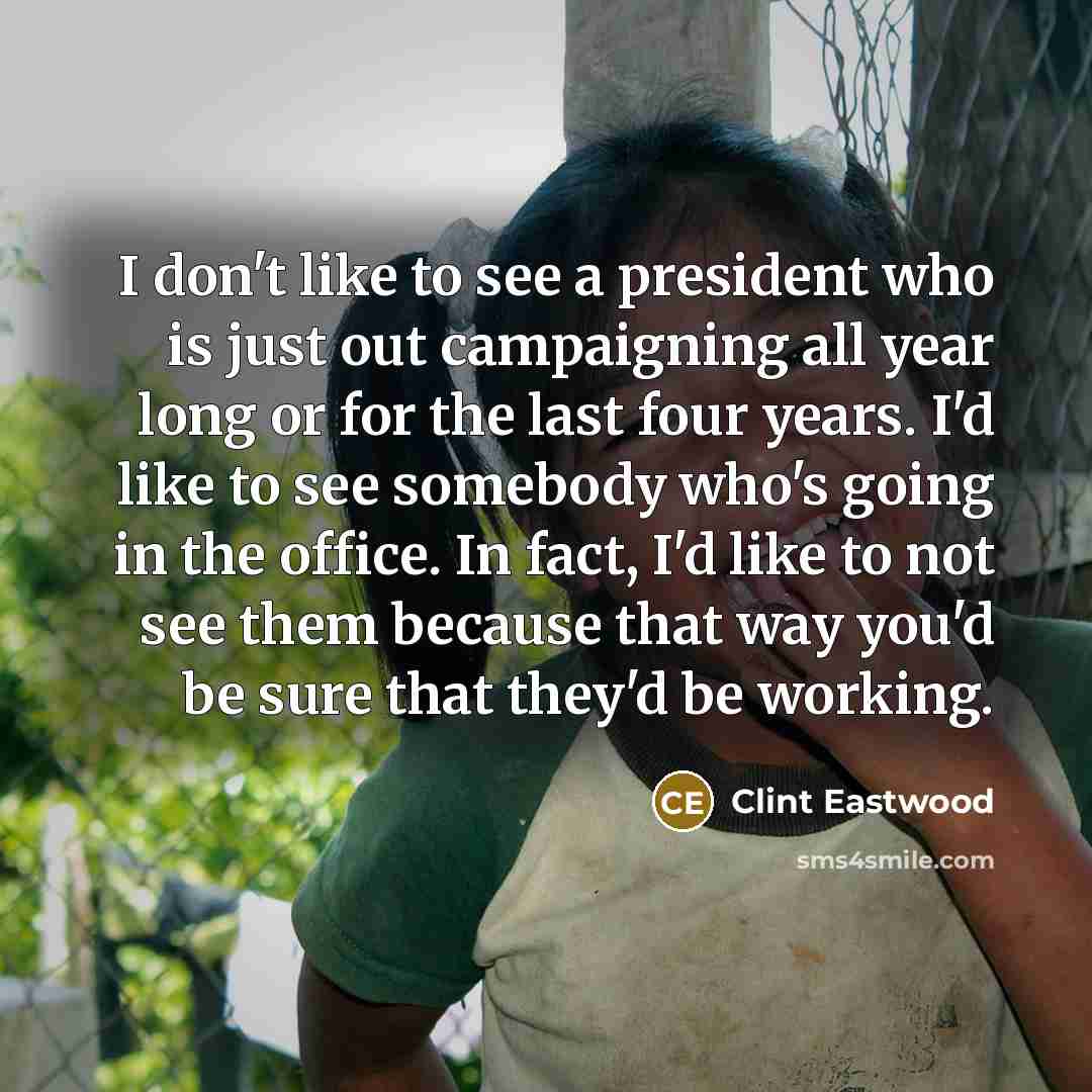 “I don't like to see a president who is just…” quote by Clint Eastwood