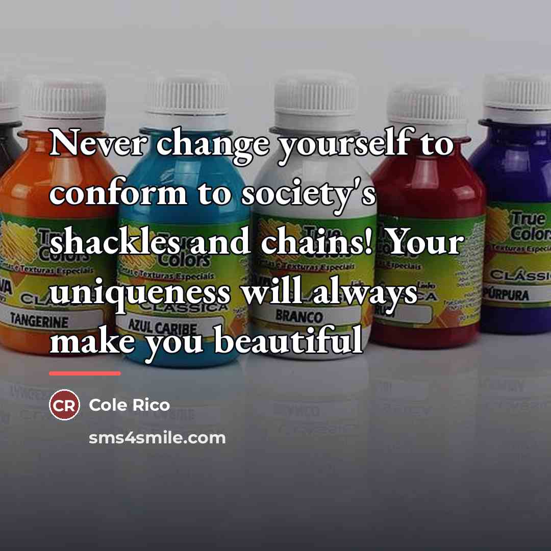 “Never change yourself to conform to society's shackles and chains!…” quote by Cole Rico