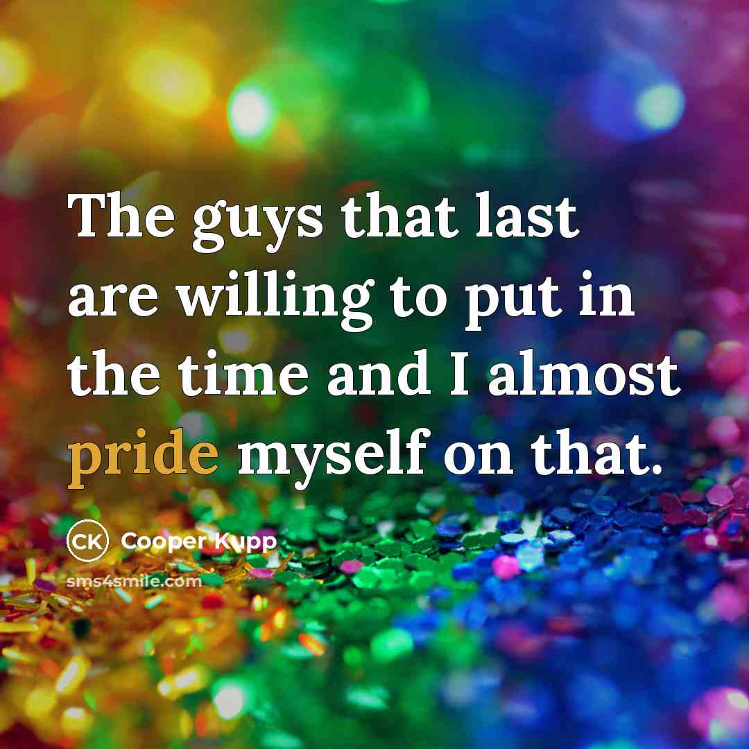 “The guys that last are willing to put in the…” quote by Cooper Kupp