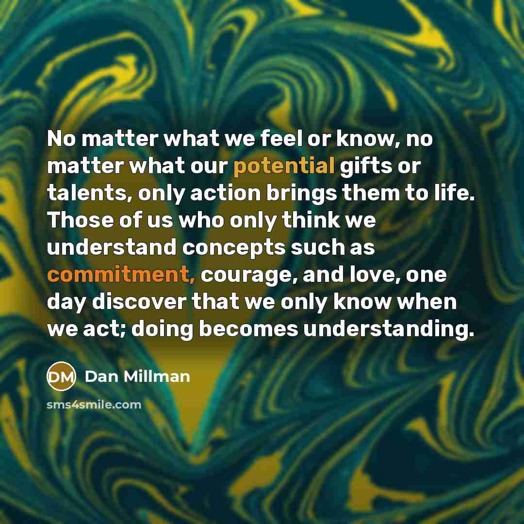 “No matter what we feel or know, no matter what…” quote by Dan Millman