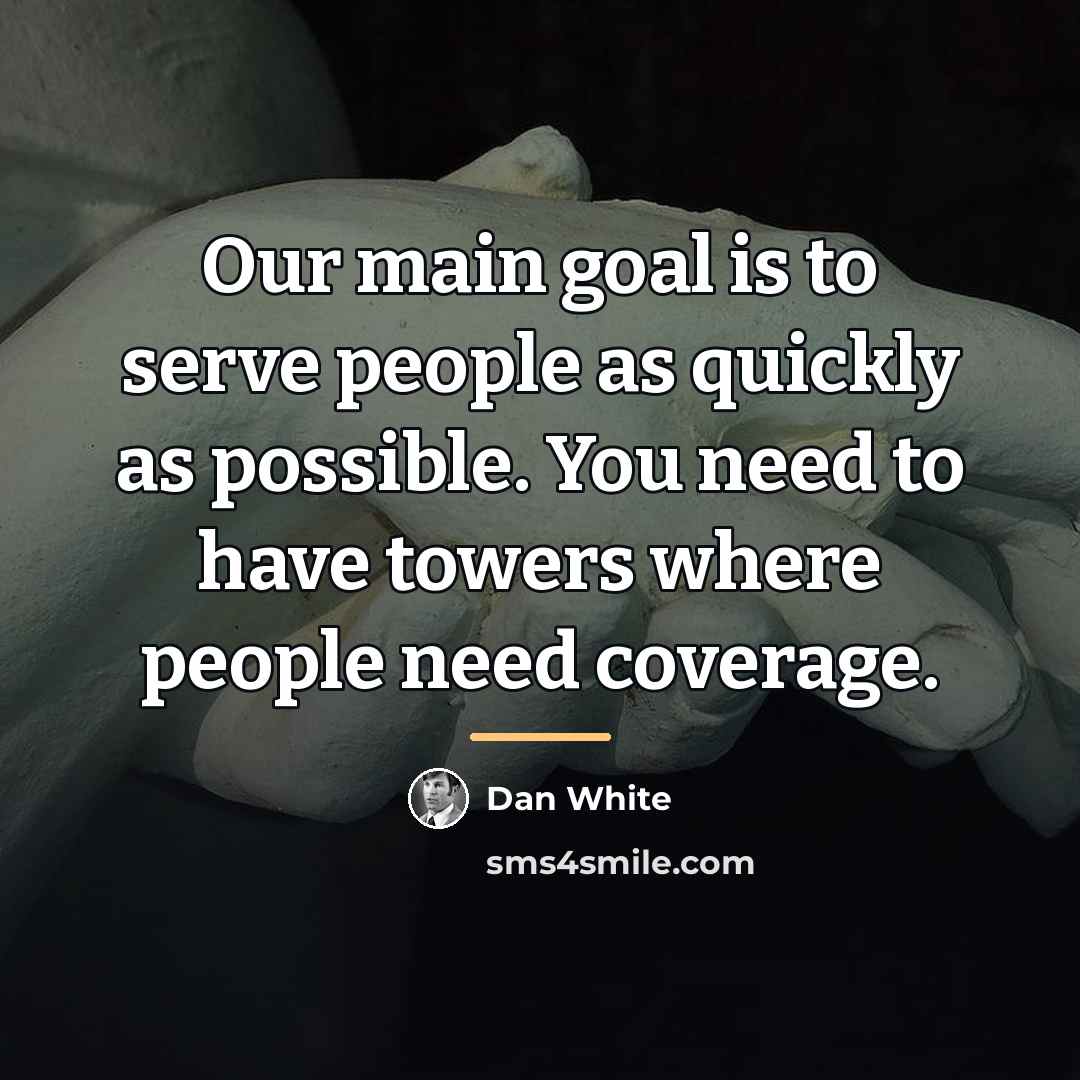 “Our main goal is to serve people as quickly as…” quote by Dan White