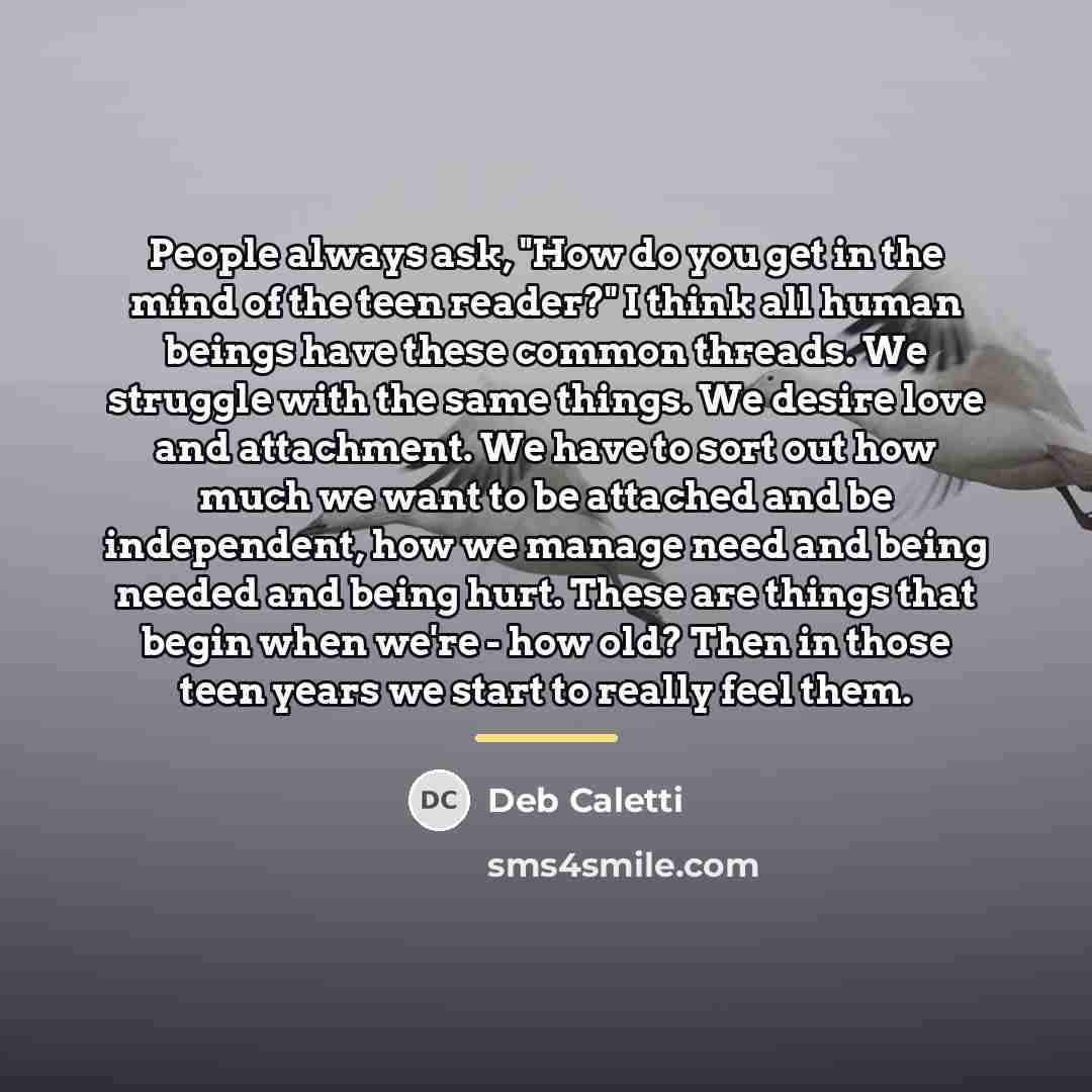 “People always ask, "How do you get in the mind…” quote by Deb Caletti