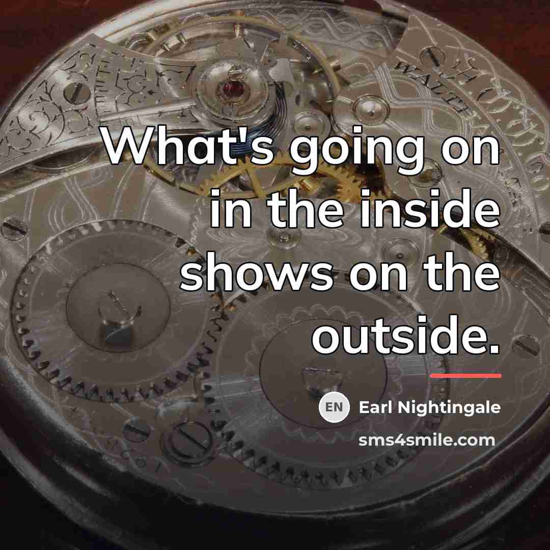 “What's going on in the inside shows on the outside.…” quote by Earl Nightingale