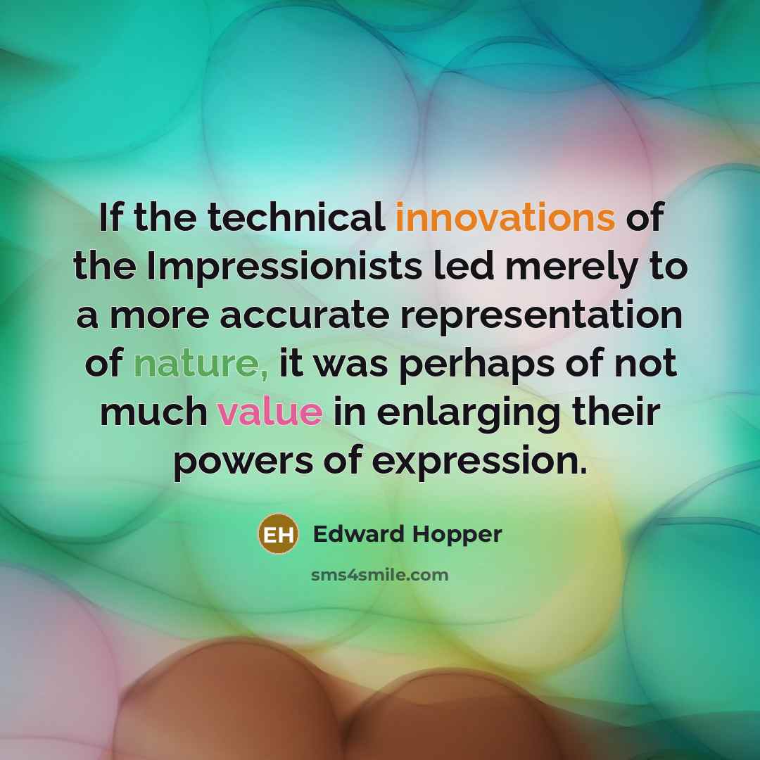 “If the technical innovations of the Impressionists led merely to…” quote by Edward Hopper