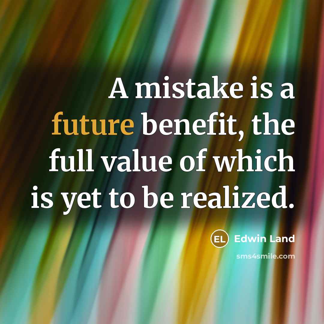 “A mistake is a future benefit, the full value of…” quote by Edwin Land