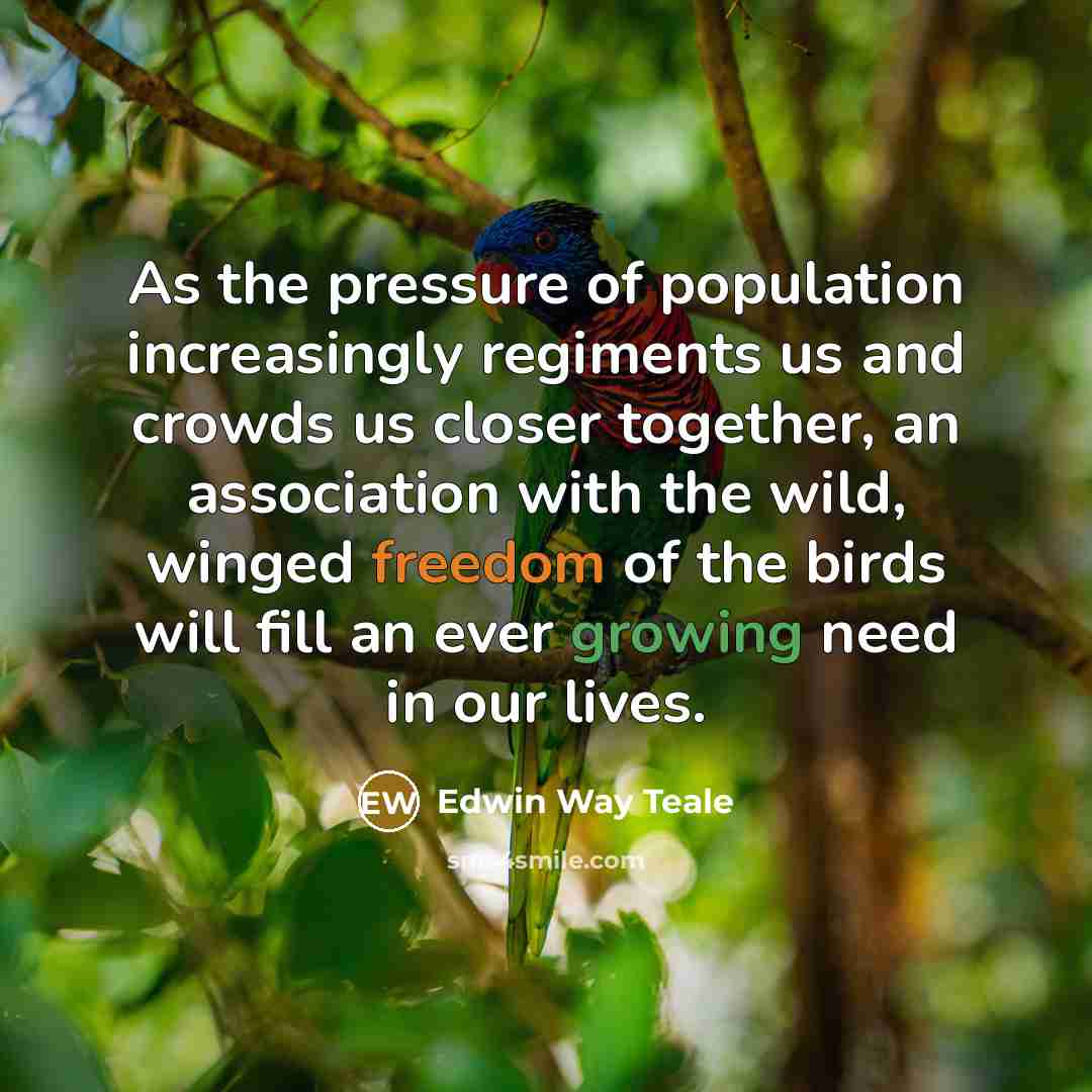 “As the pressure of population increasingly regiments us and crowds…” quote by Edwin Way Teale