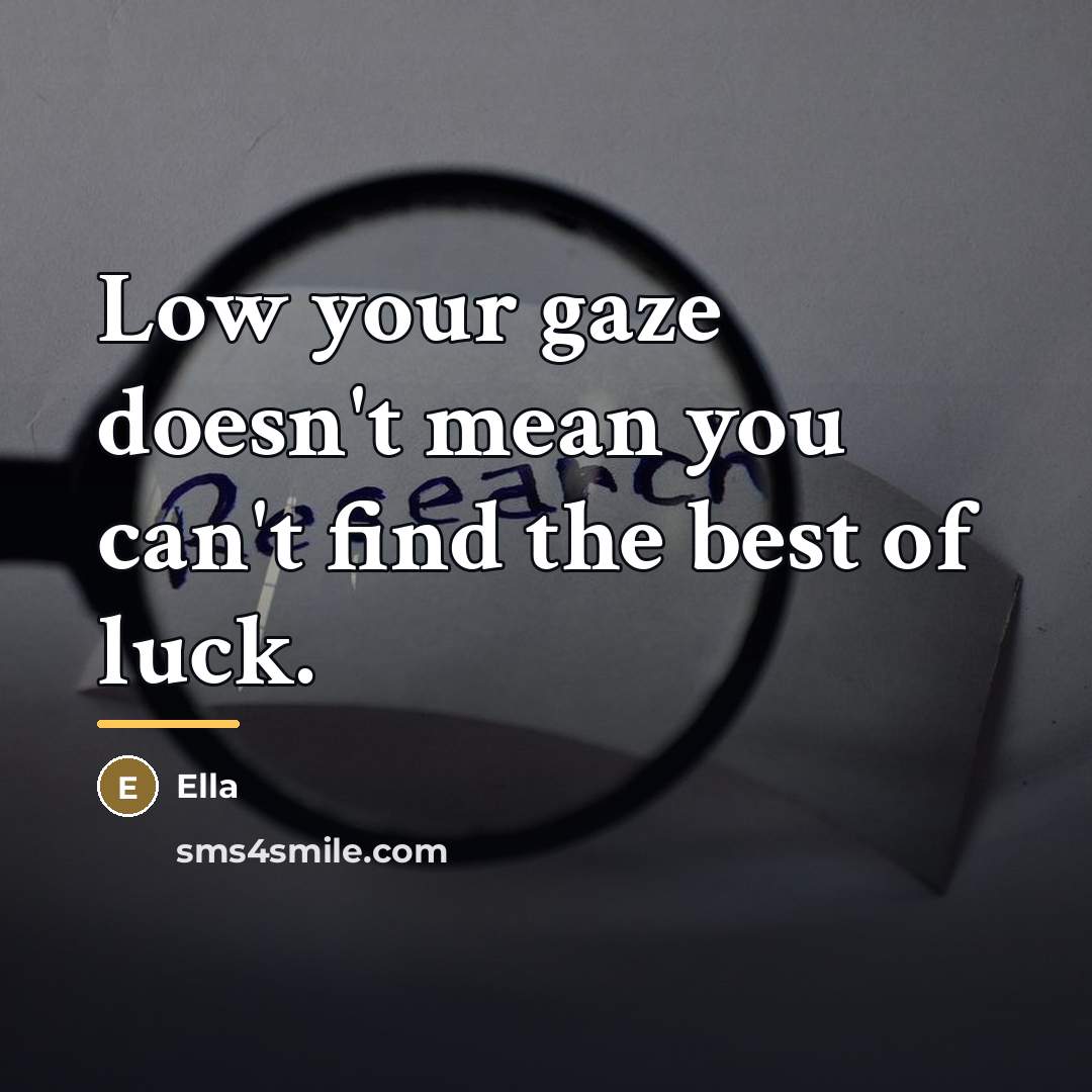 “Low your gaze doesn't mean you can't find the best…” quote by Ella
