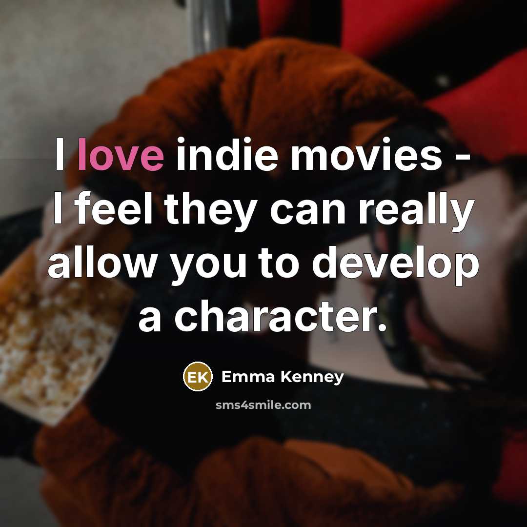 “I love indie movies - I feel they can really…” quote by Emma Kenney