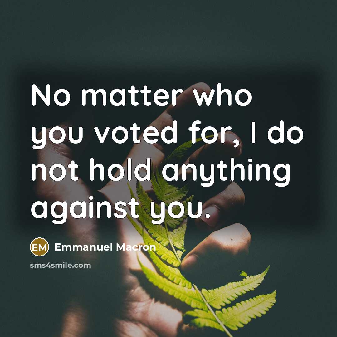 “No matter who you voted for, I do not hold…” quote by Emmanuel Macron