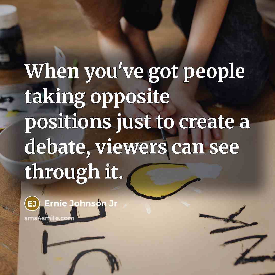 “When you've got people taking opposite positions just to create…” quote by Ernie Johnson Jr