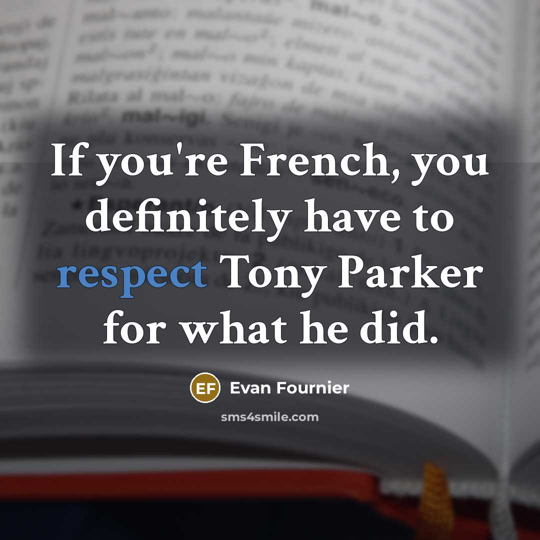 “If you're French, you definitely have to respect Tony Parker…” quote by Evan Fournier