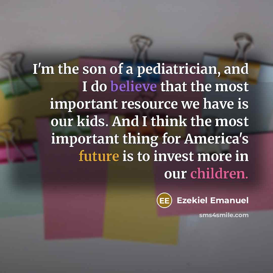 “I'm the son of a pediatrician, and I do believe…” quote by Ezekiel Emanuel
