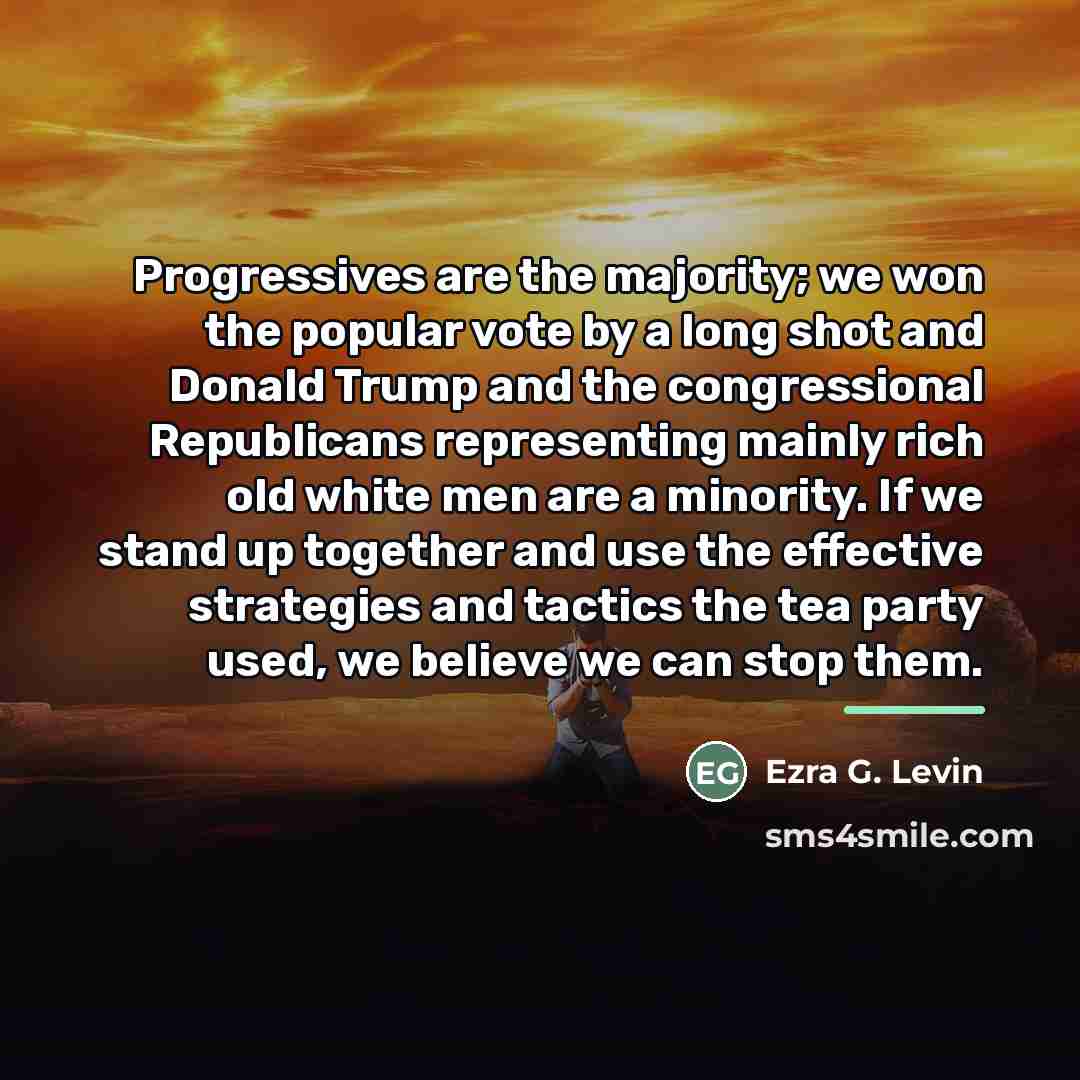 “Progressives are the majority; we won the popular vote by…” quote by Ezra G. Levin
