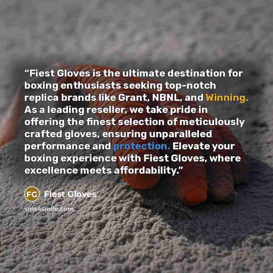 “Fiest Gloves is the ultimate destination for boxing enthusiasts seeking top-notch replica brands like Grant, NBNL, and Winning. As a leading reseller, we take pride in offering the finest selection of meticulously crafted gloves, ensuring unparalleled performance and protection. Elevate your…” quote by Fiest Gloves