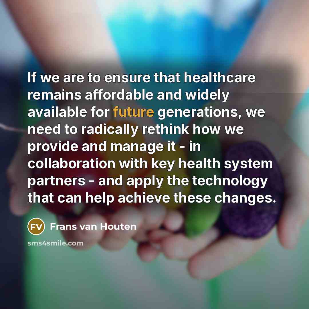 “If we are to ensure that healthcare remains affordable and…” quote by Frans van Houten