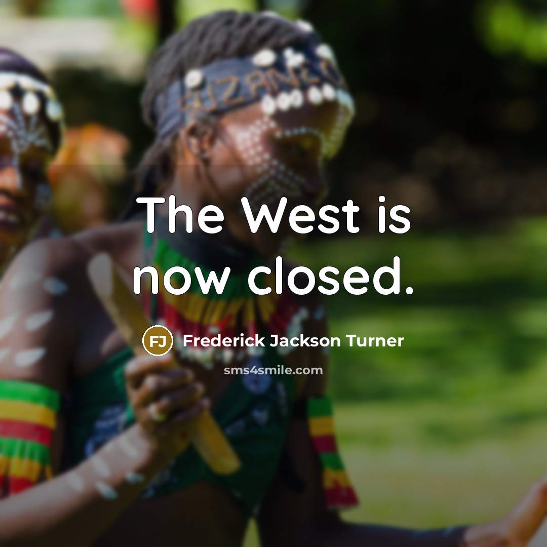 “The West is now closed.…” quote by Frederick Jackson Turner