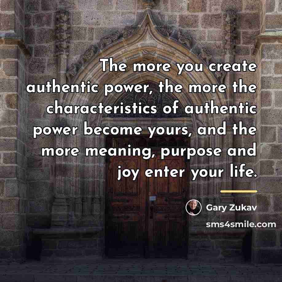 “The more you create authentic power, the more the characteristics…” quote by Gary Zukav