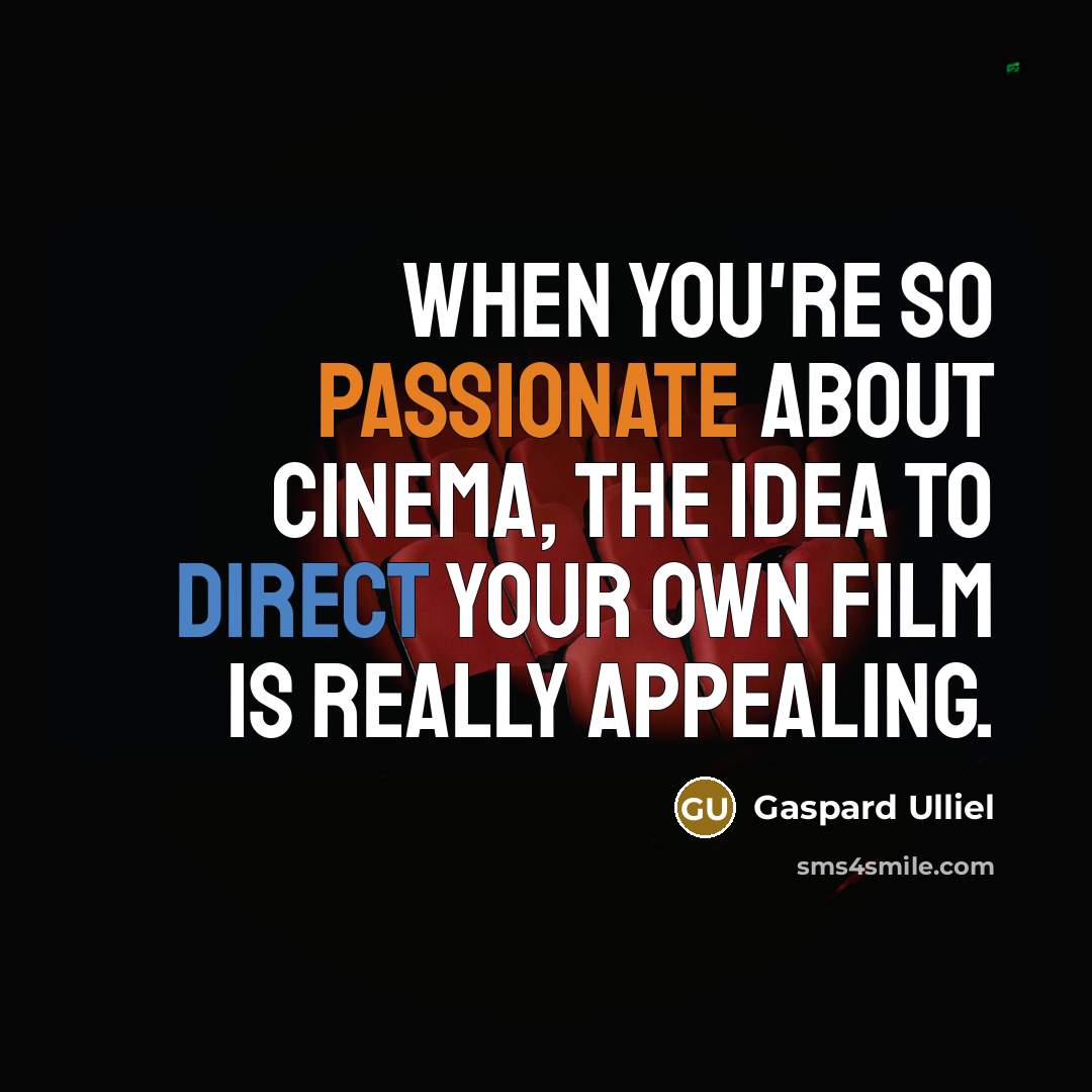 “When you're so passionate about cinema, the idea to direct…” quote by Gaspard Ulliel