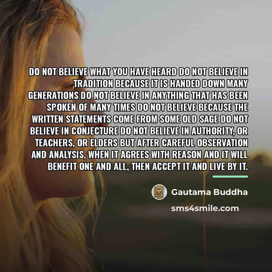 “Do not believe what you have heard Do not believe…” quote by Gautama Buddha