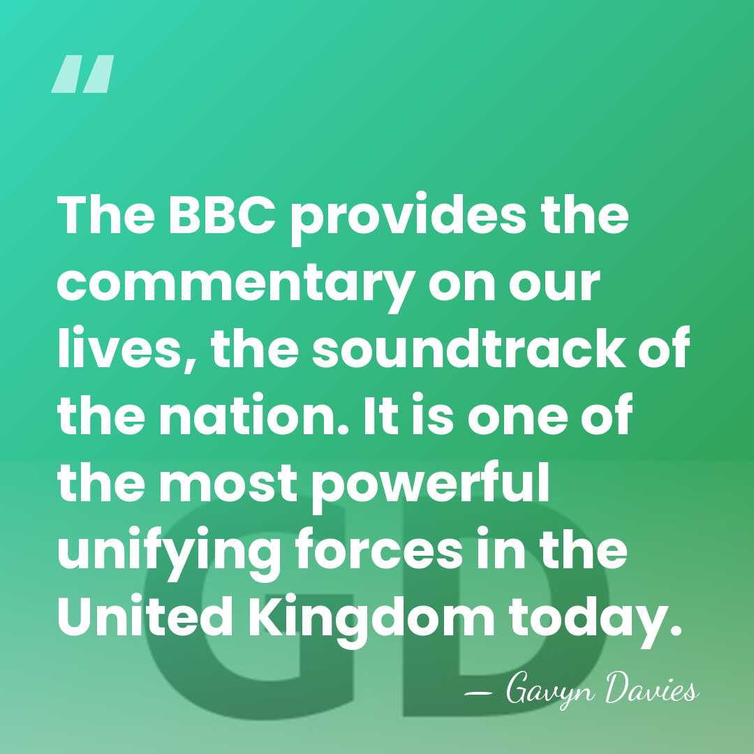 The BBC provides the commentary on our lives, the soundtrack of the&hellip; - Gavyn Davies
