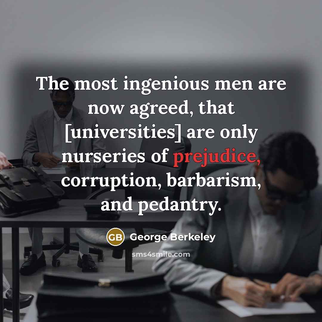 “The most ingenious men are now agreed, that [universities] are…” quote by George Berkeley