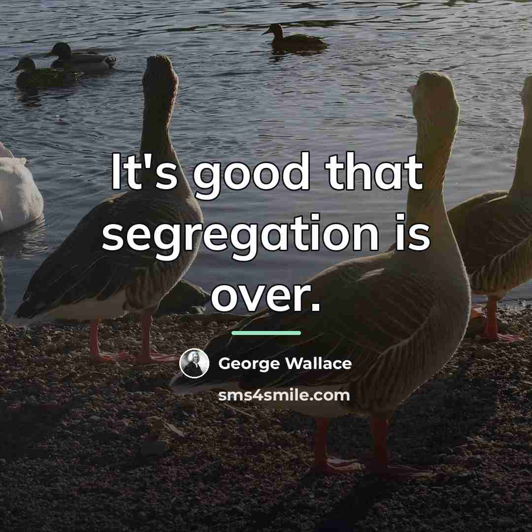 “It's good that segregation is over.…” quote by George Wallace