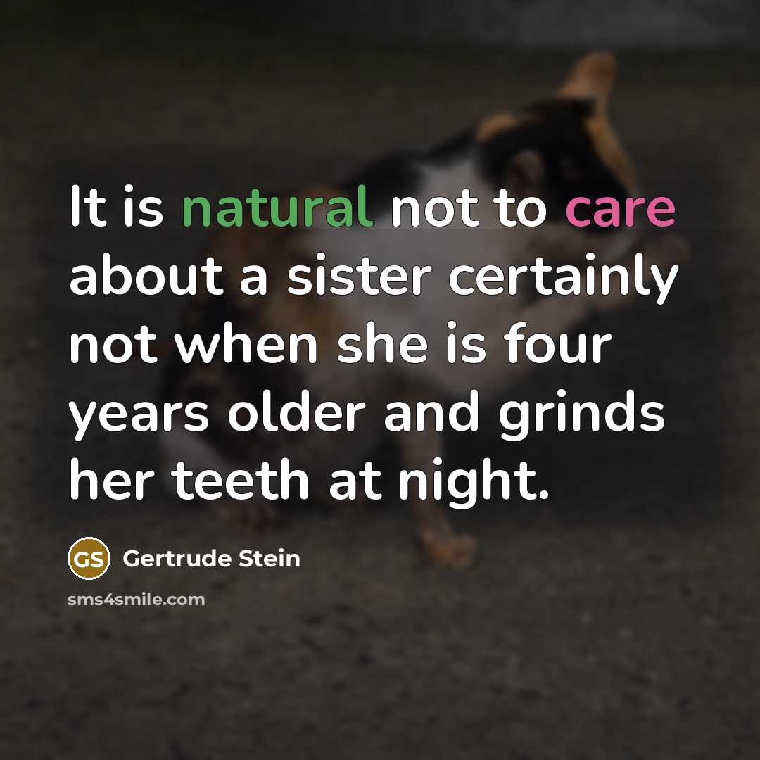 “It is natural not to care about a sister certainly…” quote by Gertrude Stein