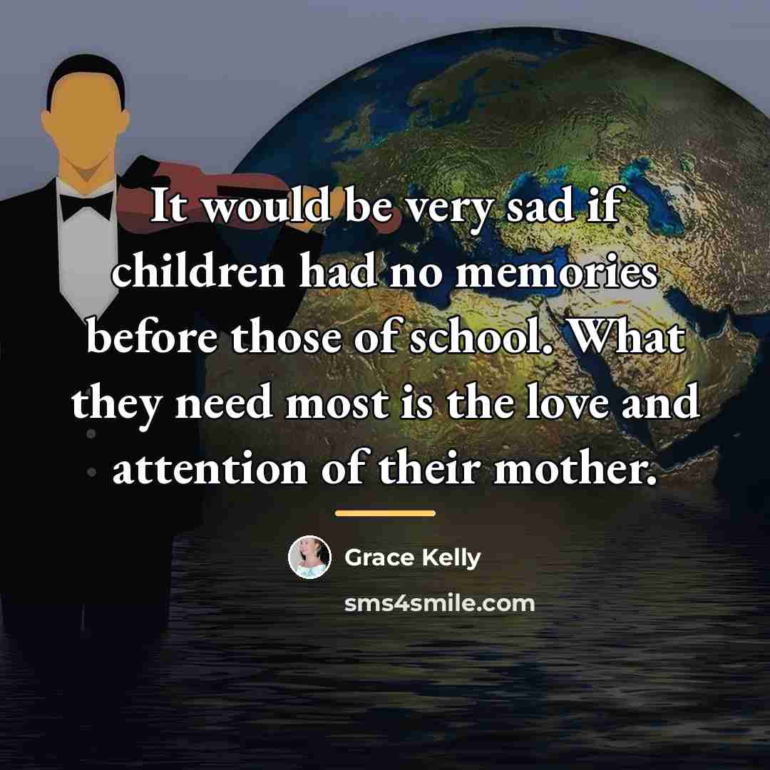 “It would be very sad if children had no memories…” quote by Grace Kelly