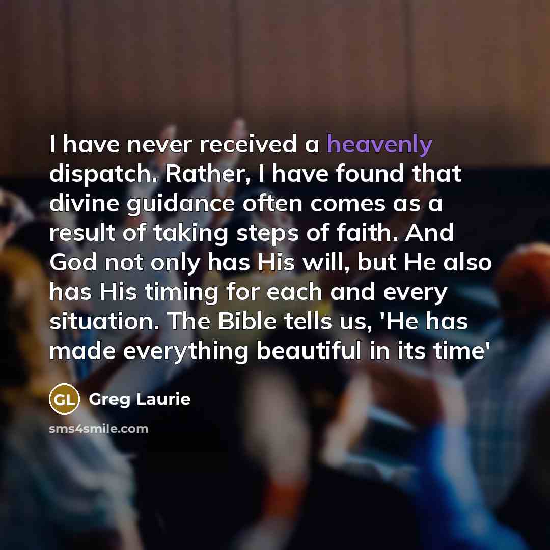 “I have never received a heavenly dispatch. Rather, I have…” quote by Greg Laurie
