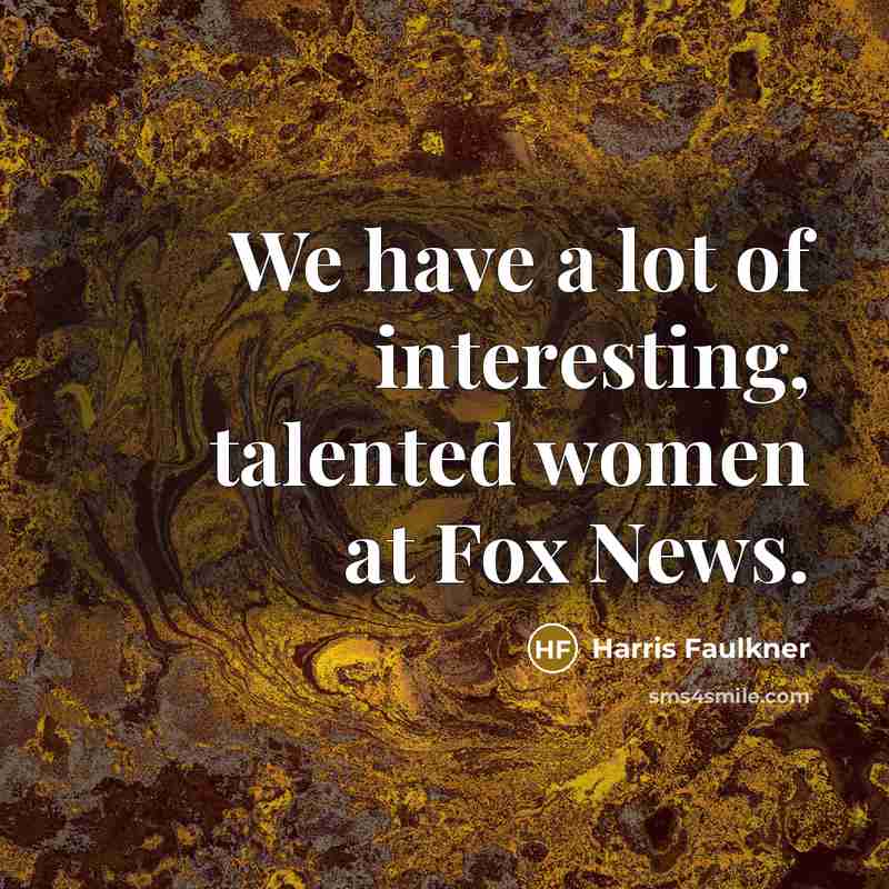 “We have a lot of interesting, talented women at Fox…” quote by Harris Faulkner