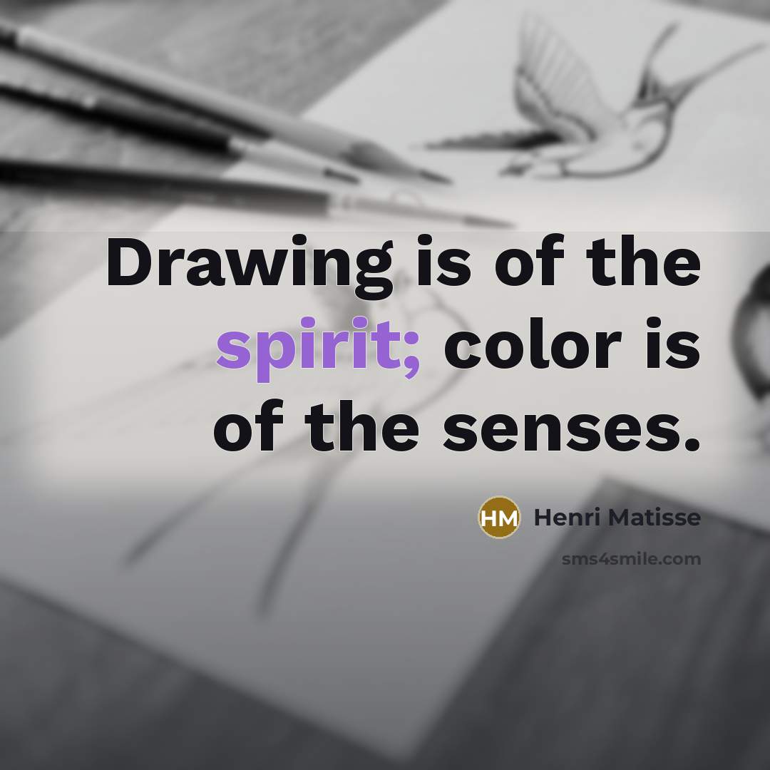 “Drawing is of the spirit; color is of the senses.” quote by Henri Matisse