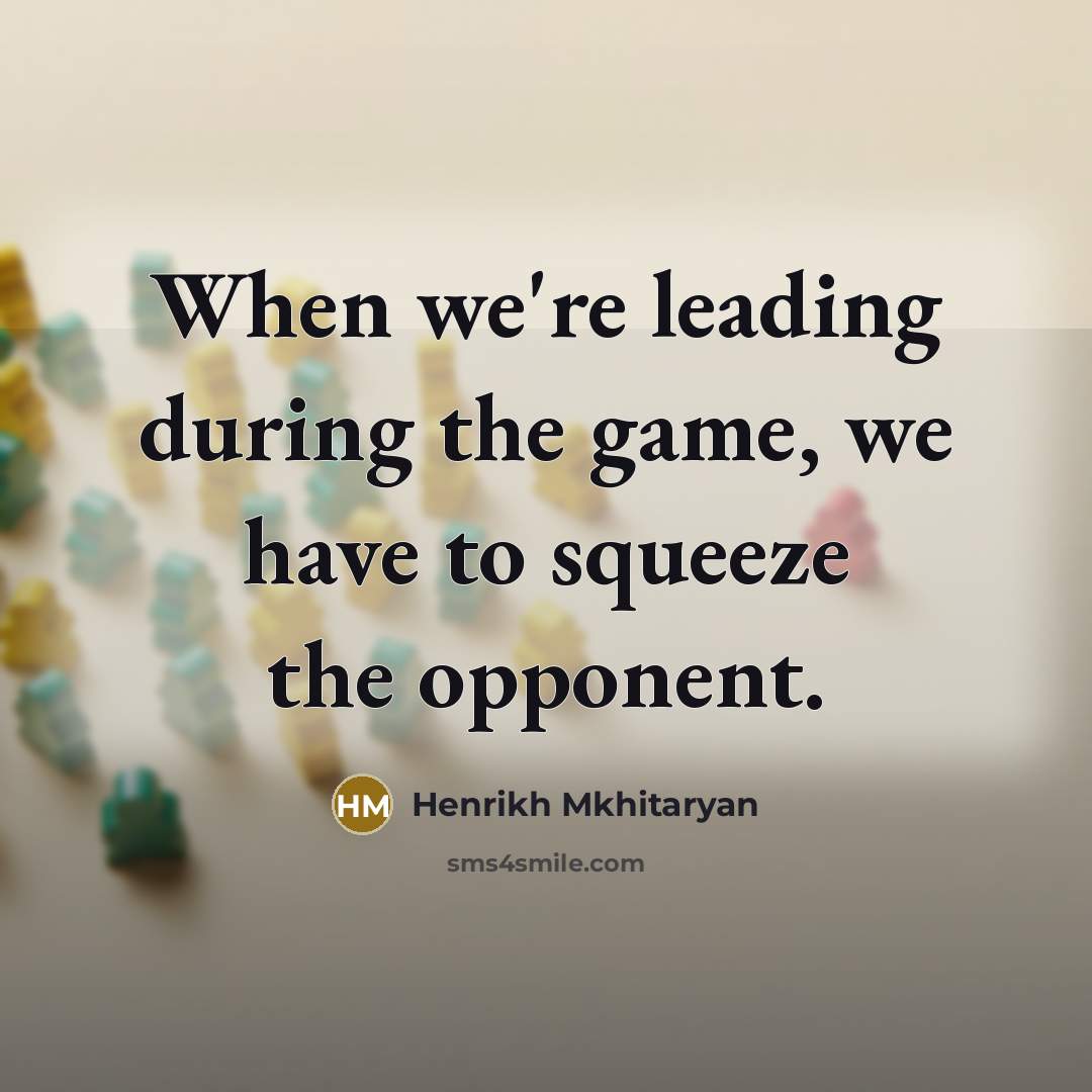 “When we're leading during the game, we have to squeeze…” quote by Henrikh Mkhitaryan