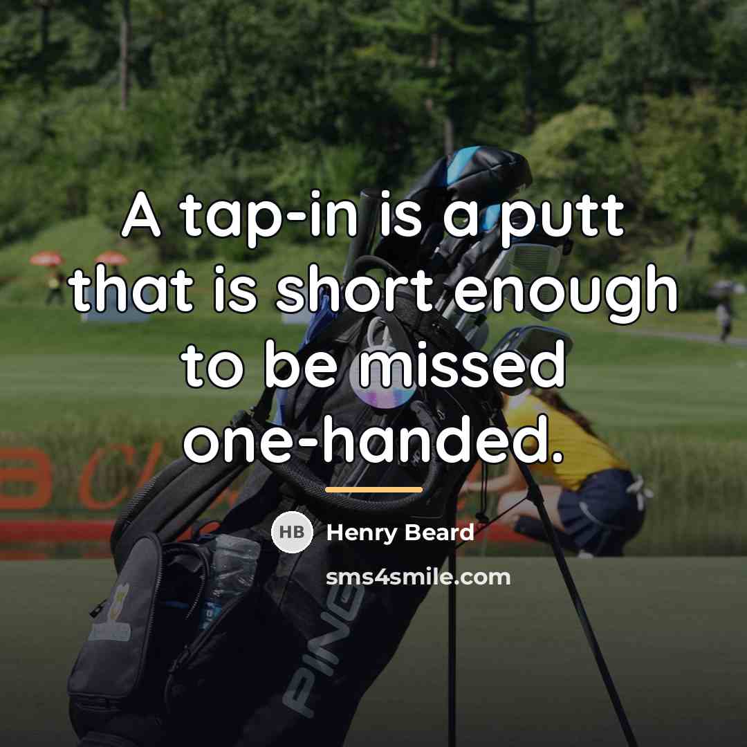 “A tap-in is a putt that is short enough to…” quote by Henry Beard