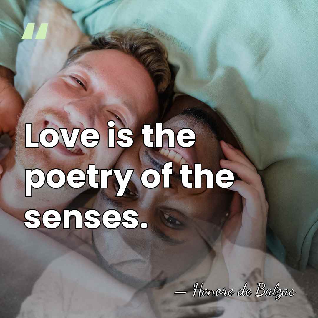 Love is the poetry of the senses. - HonorÈ De Balzac