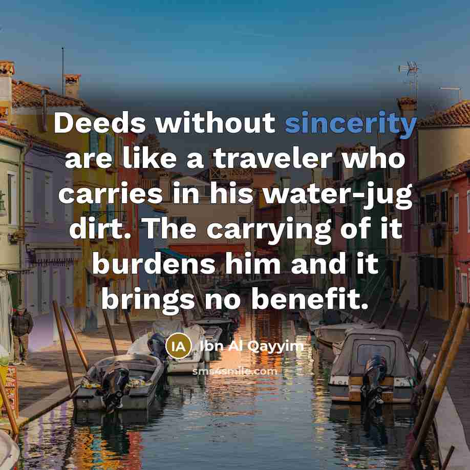 “Deeds without sincerity are like a traveler who carries in…” quote by Ibn Al Qayyim