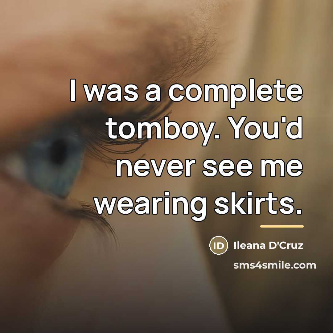 “I was a complete tomboy. You'd never see me wearing…” quote by Ileana D'Cruz