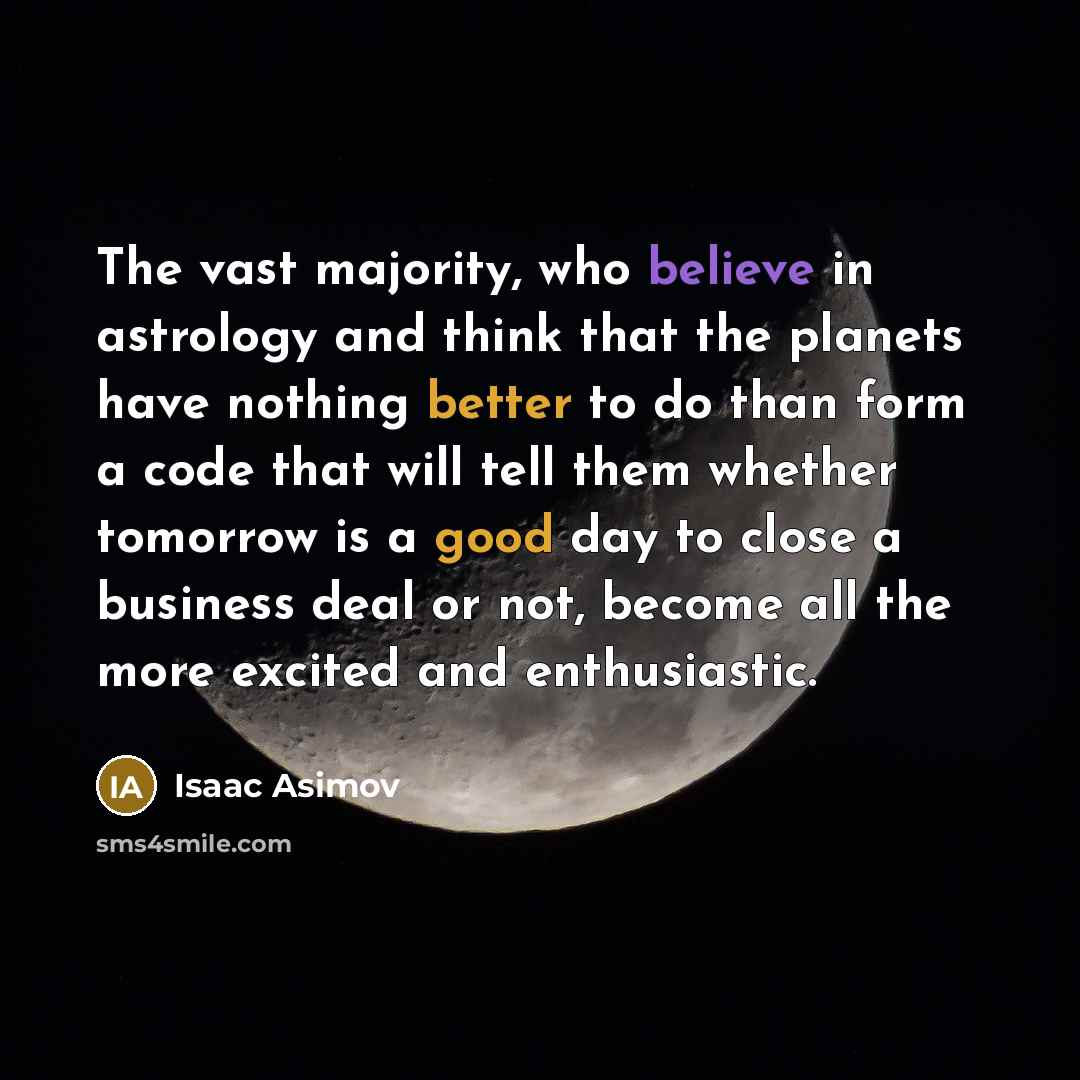 “The vast majority, who believe in astrology and think that…” quote by Isaac Asimov