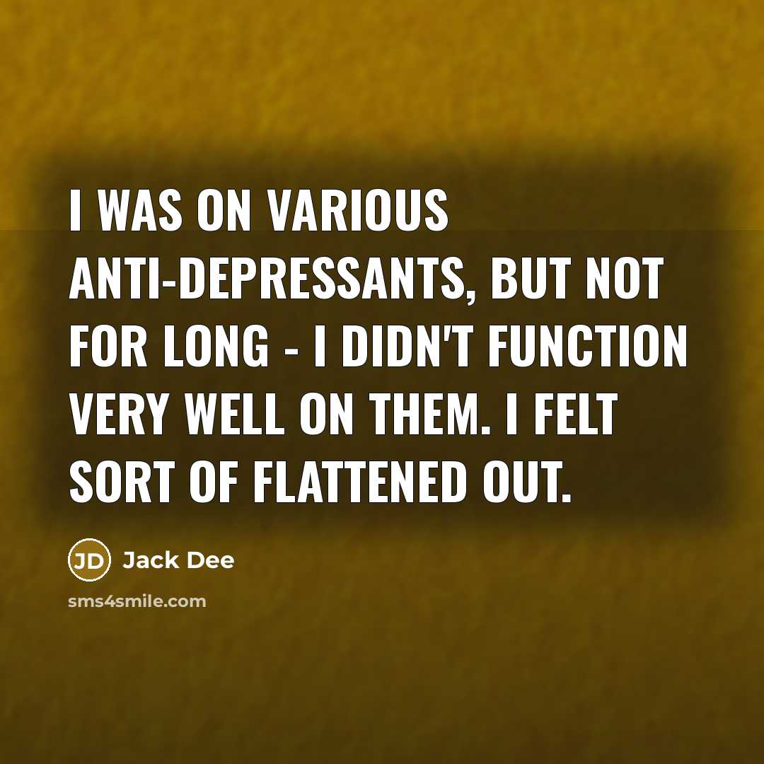 “I was on various anti-depressants, but not for long -…” quote by Jack Dee