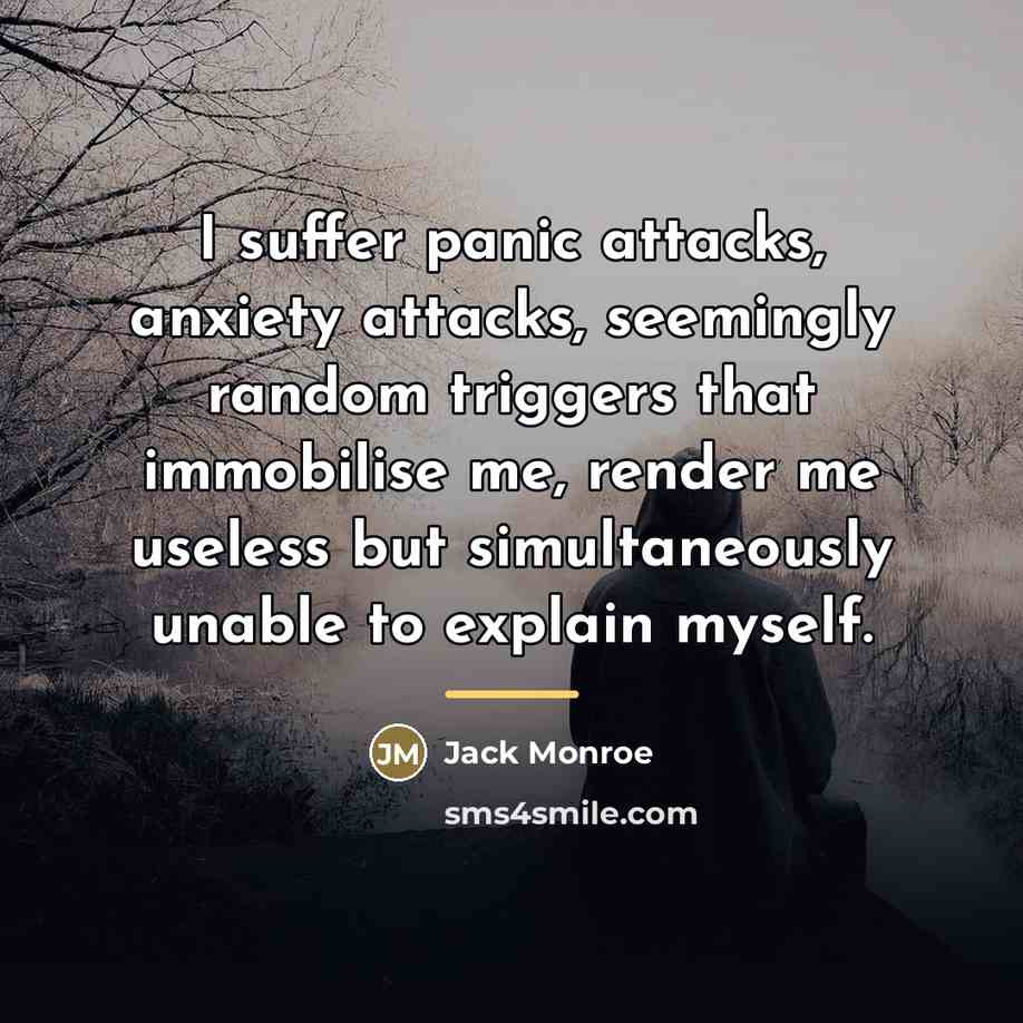 “I suffer panic attacks, anxiety attacks, seemingly random triggers that…” quote by Jack Monroe