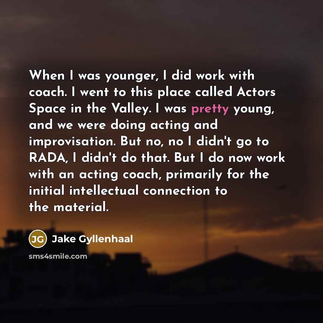 “When I was younger, I did work with coach. I…” quote by Jake Gyllenhaal