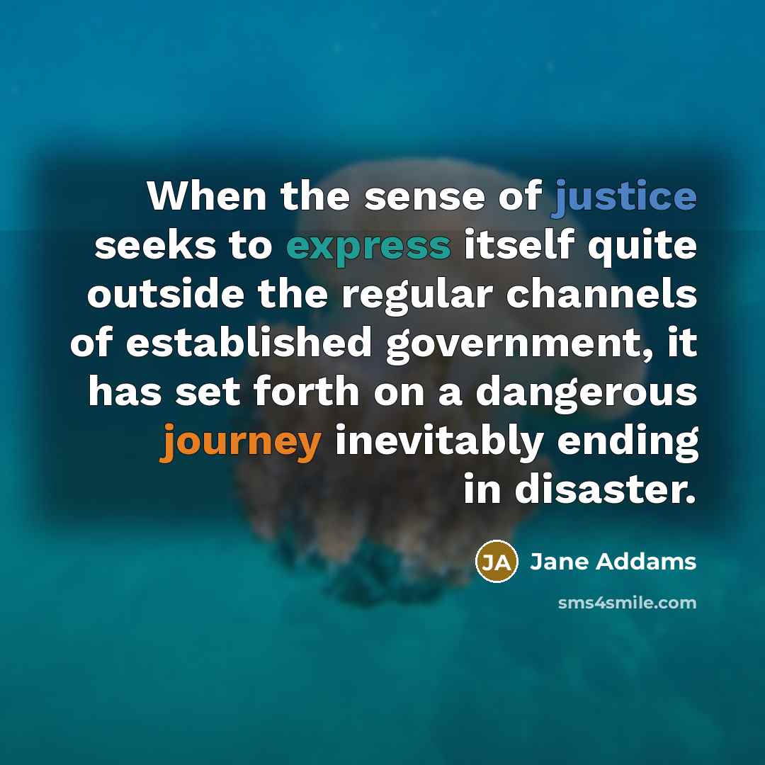 “When the sense of justice seeks to express itself quite…” quote by Jane Addams
