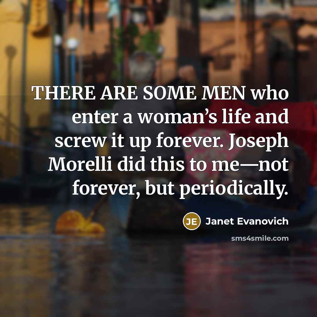 “THERE ARE SOME MEN who enter a woman’s life and…” quote by Janet Evanovich
