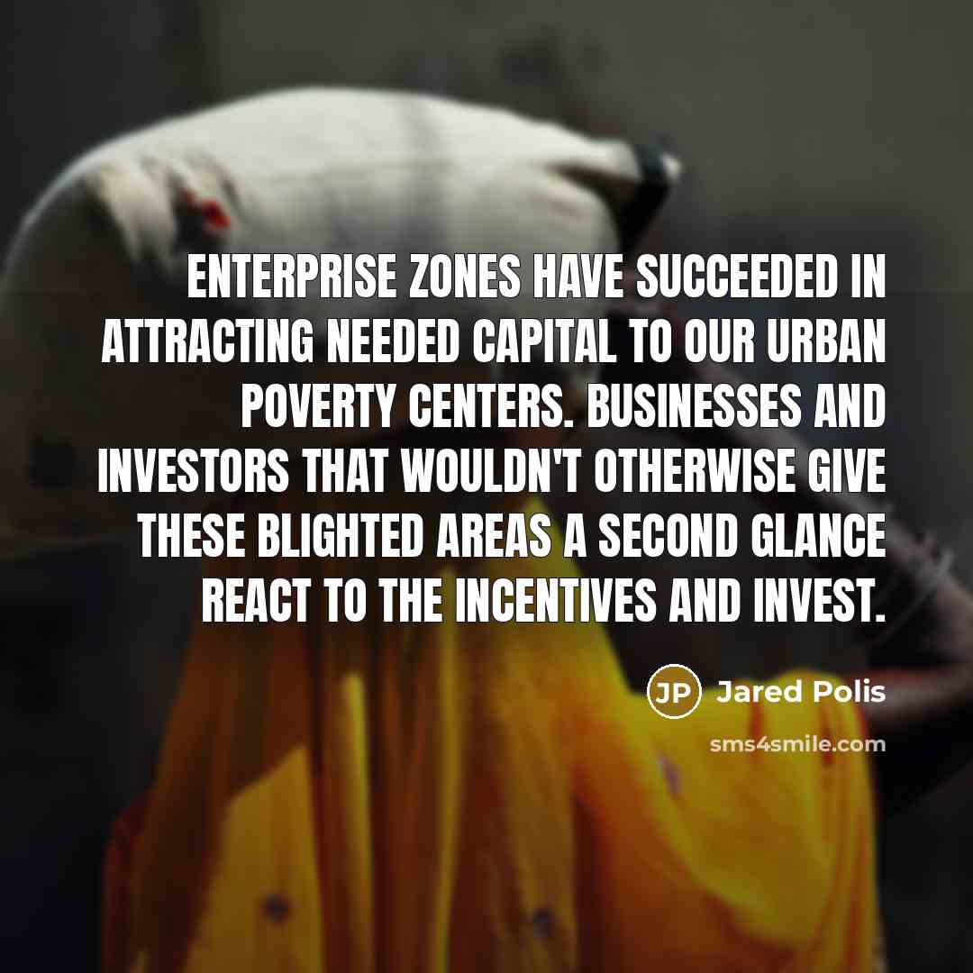 “Enterprise zones have succeeded in attracting needed capital to our…” quote by Jared Polis