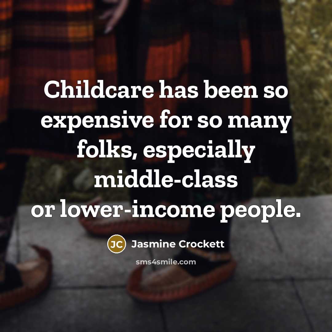 “Childcare has been so expensive for so many folks, especially…” quote by Jasmine Crockett